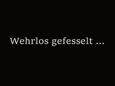 Wehrlos gefesselt ... !