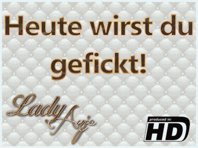 Heute wirst du gefickt!