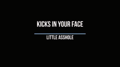 Kicks in your Face