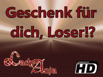 Geschenk für dich, Loser!?