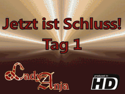 Jetzt ist Schluss!! - Tag 1