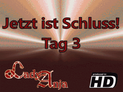 Jetzt ist Schluss!! - Tag 3