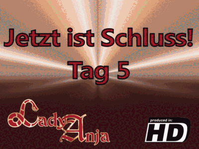 Jetzt ist Schluss!! - Tag 5