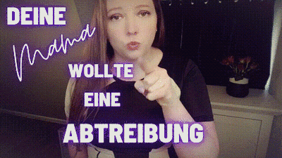 Deine Mama wollte eine Abtreibung!