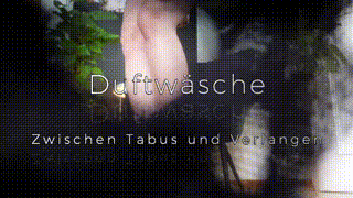 Duftwäsche - Zwischen Tabus und Verlangen