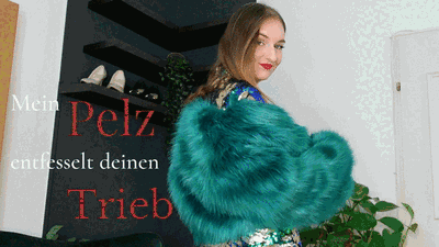 Mein Pelz entfesselt deinen Trieb