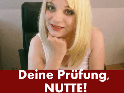 Deine Prüfung, NUTTE!